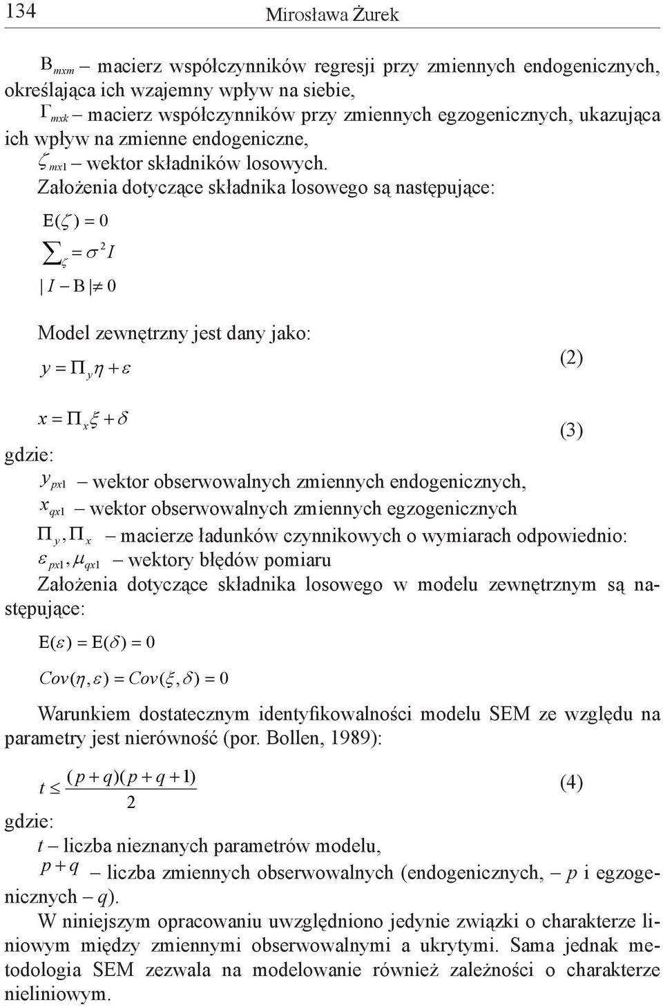 Założenia dotyczące składnika losowego są następujące: ζ =Ε 0)( 2 = σ I ζ I Β 0 Model zewnętrzny jest dany jako: y yη +Π= ε (2) x x +Π= δξ (3) gdzie: y px1 wektor obserwowalnych zmiennych