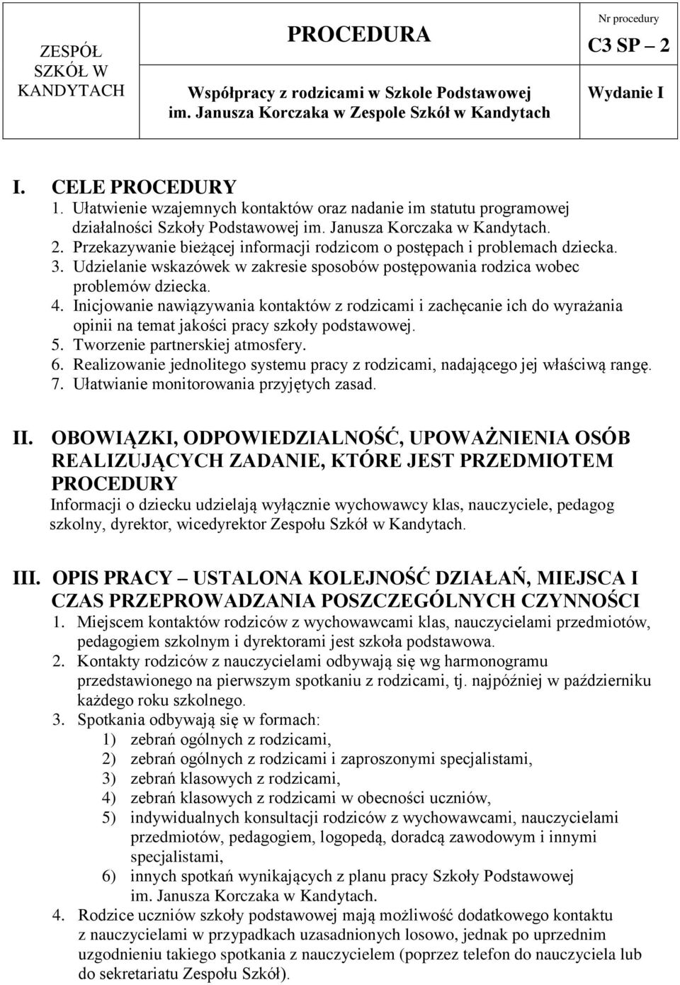 Przekazywanie bieżącej informacji rodzicom o postępach i problemach dziecka. 3. Udzielanie wskazówek w zakresie sposobów postępowania rodzica wobec problemów dziecka. 4.