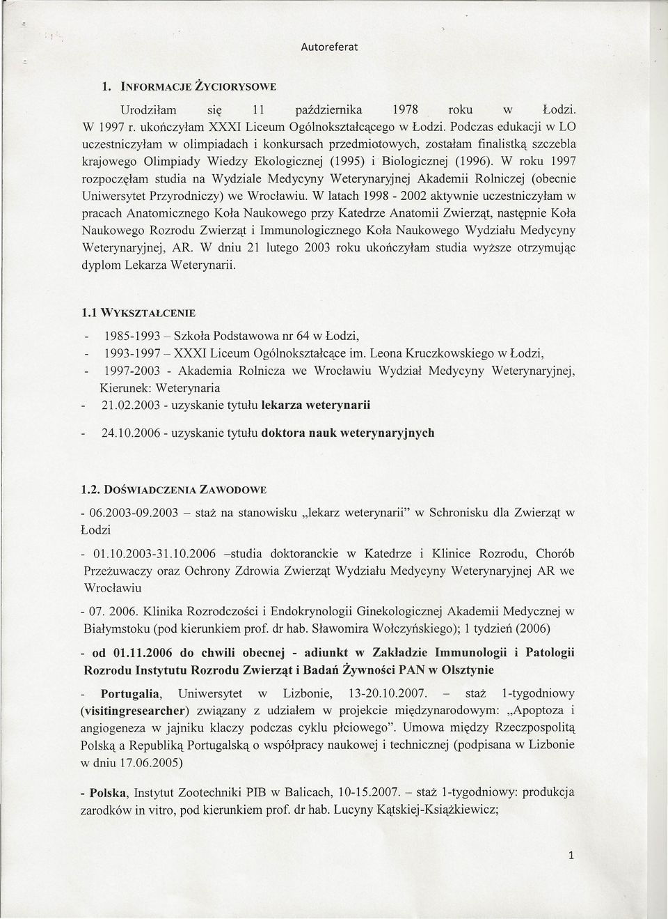 W roku 1997 rozpoczęłam studia na Wydziale Medycyny Weterynaryjnej Akademii Rolniczej (obecnie Uniwersytet Przyrodniczy) we Wrocławiu.