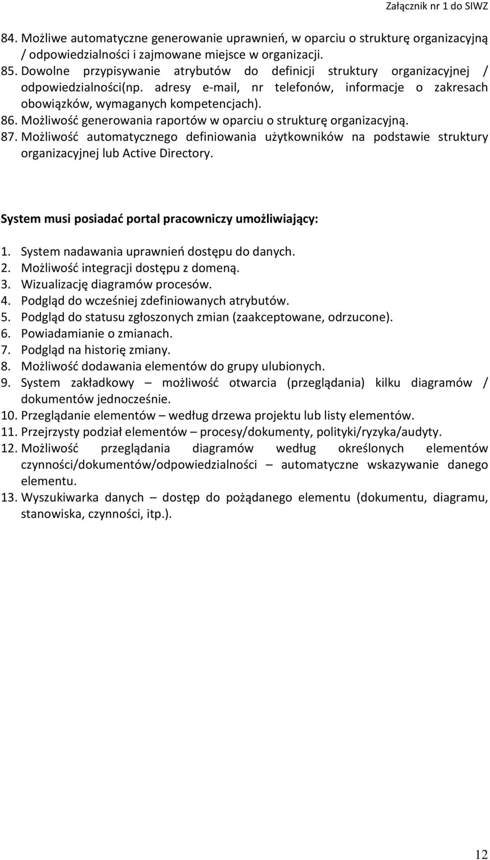 Możliwość generowania raportów w oparciu o strukturę organizacyjną. 87. Możliwość automatycznego definiowania użytkowników na podstawie struktury organizacyjnej lub Active Directory.