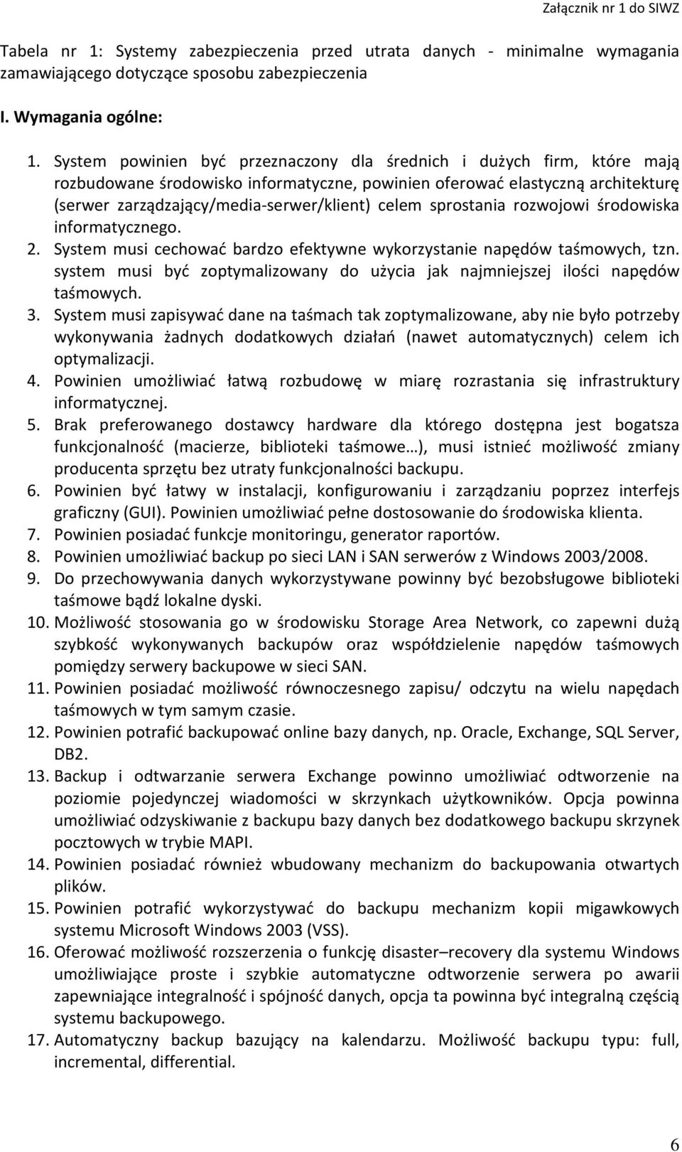 sprostania rozwojowi środowiska informatycznego. 2. System musi cechować bardzo efektywne wykorzystanie napędów taśmowych, tzn.