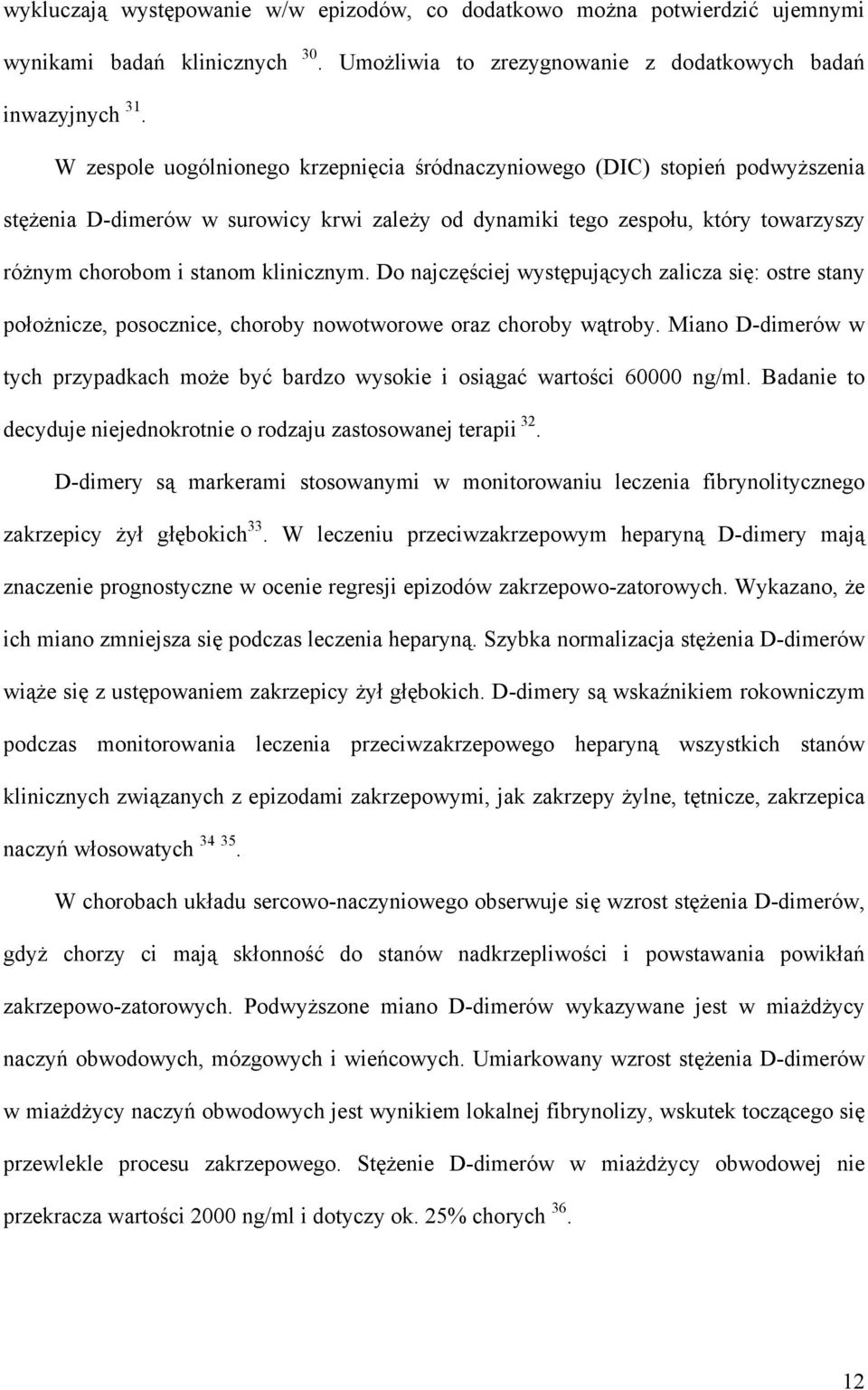 Do najczęściej występujących zalicza się: ostre stany położnicze, posocznice, choroby nowotworowe oraz choroby wątroby.