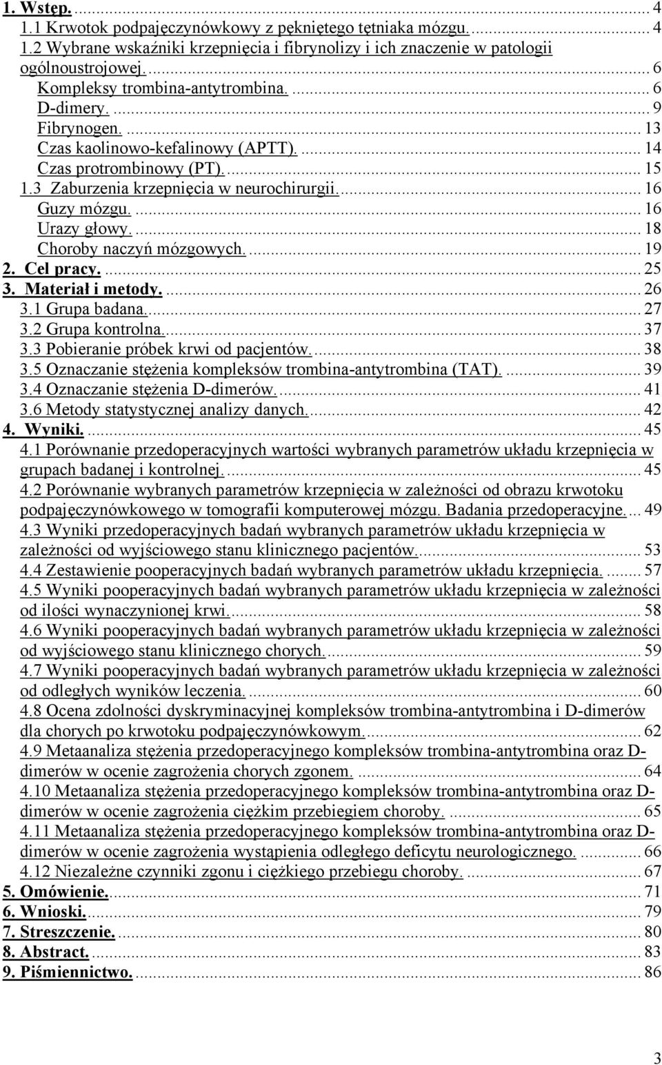 .. 16 Guzy mózgu.... 16 Urazy głowy.... 18 Choroby naczyń mózgowych.... 19 2. Cel pracy.... 25 3. Materiał i metody.... 26 3.1 Grupa badana... 27 3.2 Grupa kontrolna... 37 3.