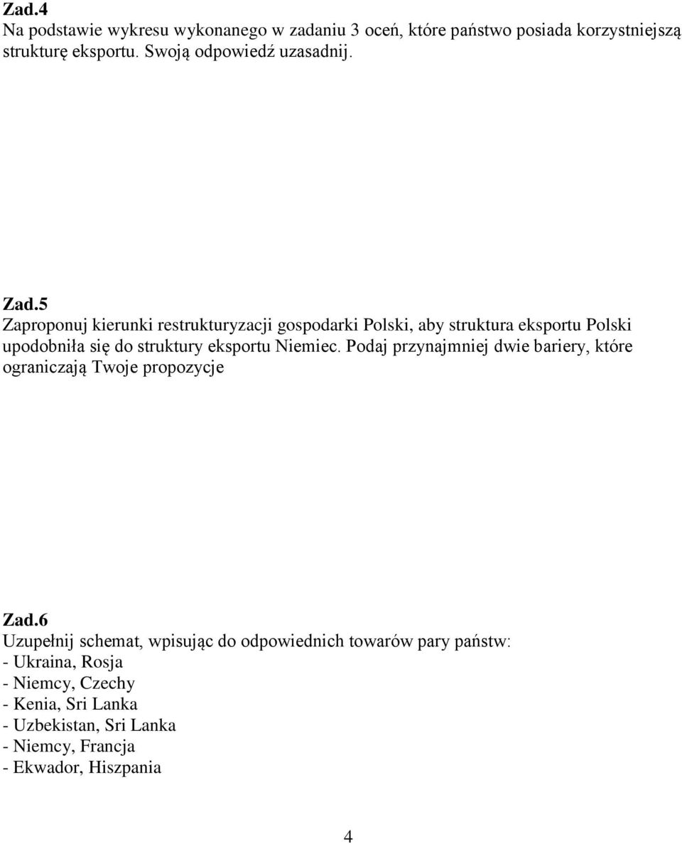 5 Zaproponuj kierunki restrukturyzacji gospodarki Polski, aby struktura eksportu Polski upodobniła się do struktury eksportu Niemiec.