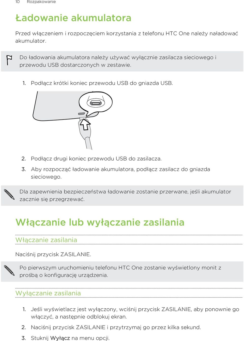 Podłącz drugi koniec przewodu USB do zasilacza. 3. Aby rozpocząć ładowanie akumulatora, podłącz zasilacz do gniazda sieciowego.