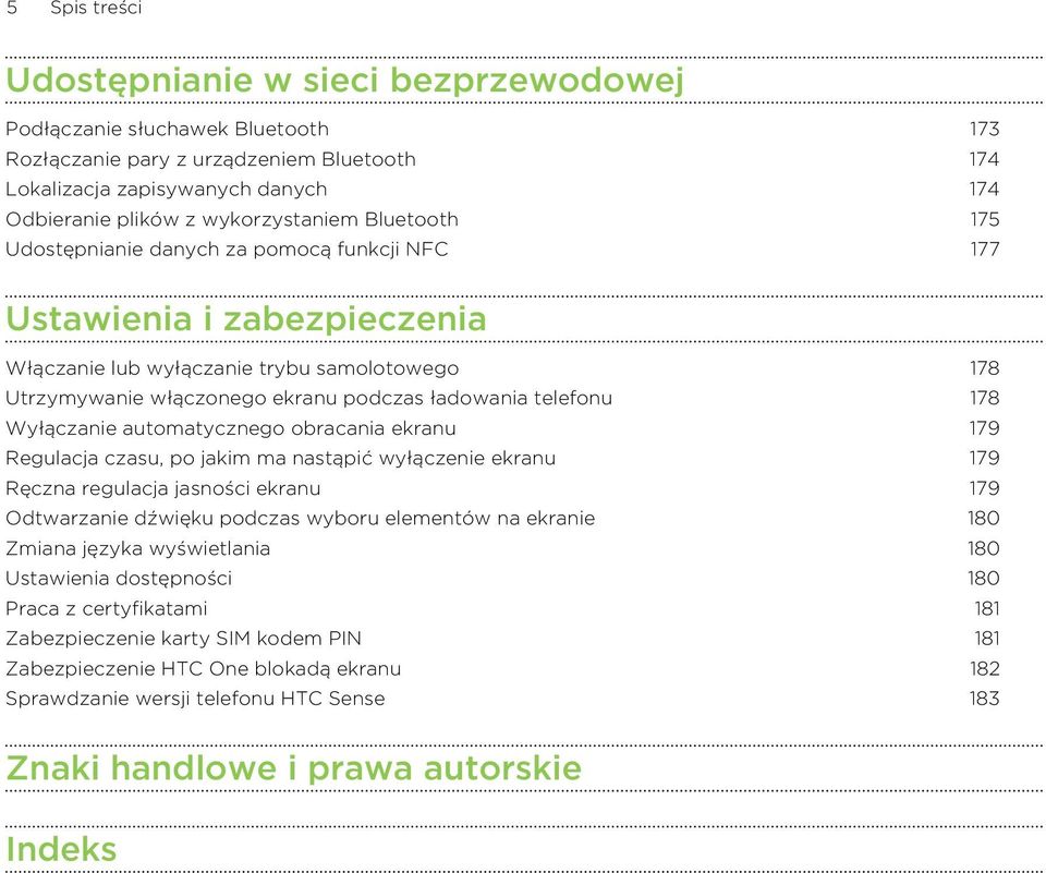 ładowania telefonu 178 Wyłączanie automatycznego obracania ekranu 179 Regulacja czasu, po jakim ma nastąpić wyłączenie ekranu 179 Ręczna regulacja jasności ekranu 179 Odtwarzanie dźwięku podczas