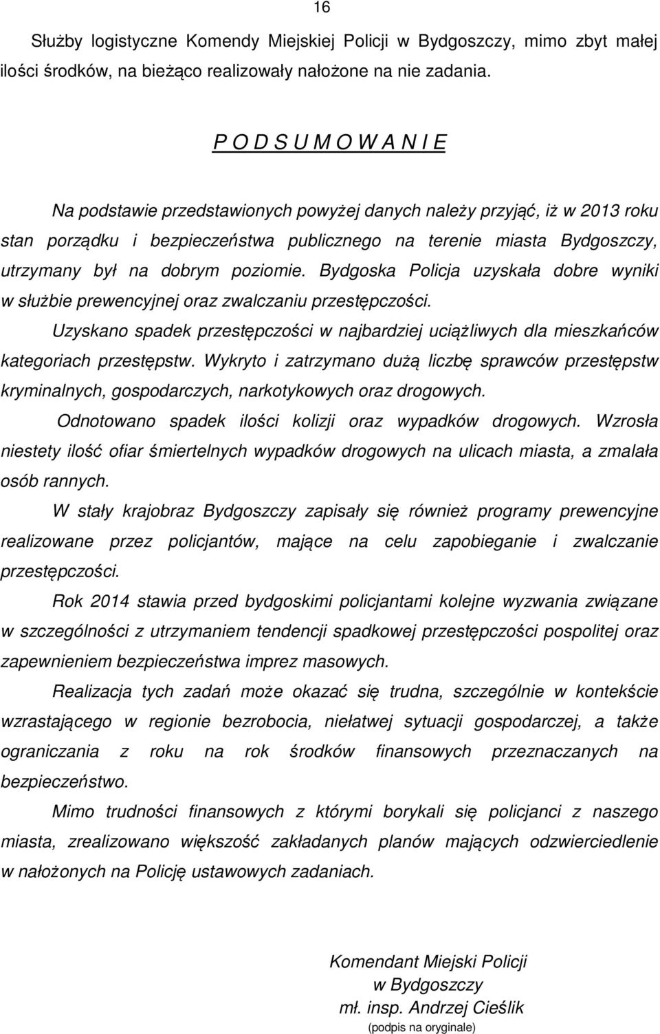 poziomie. Bydgoska Policja uzyskała dobre wyniki w służbie prewencyjnej oraz zwalczaniu przestępczości.