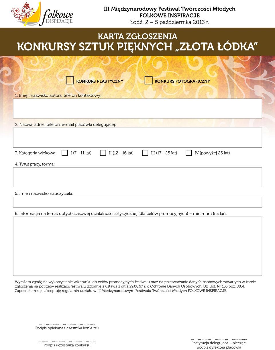 Informacja na temat dotychczasowej działalności artystycznej (dla celów promocyjnych) minimum 6 zdań: Wyrażam zgodę na wykorzystanie wizerunku do celów promocyjnych festiwalu oraz na przetwarzanie