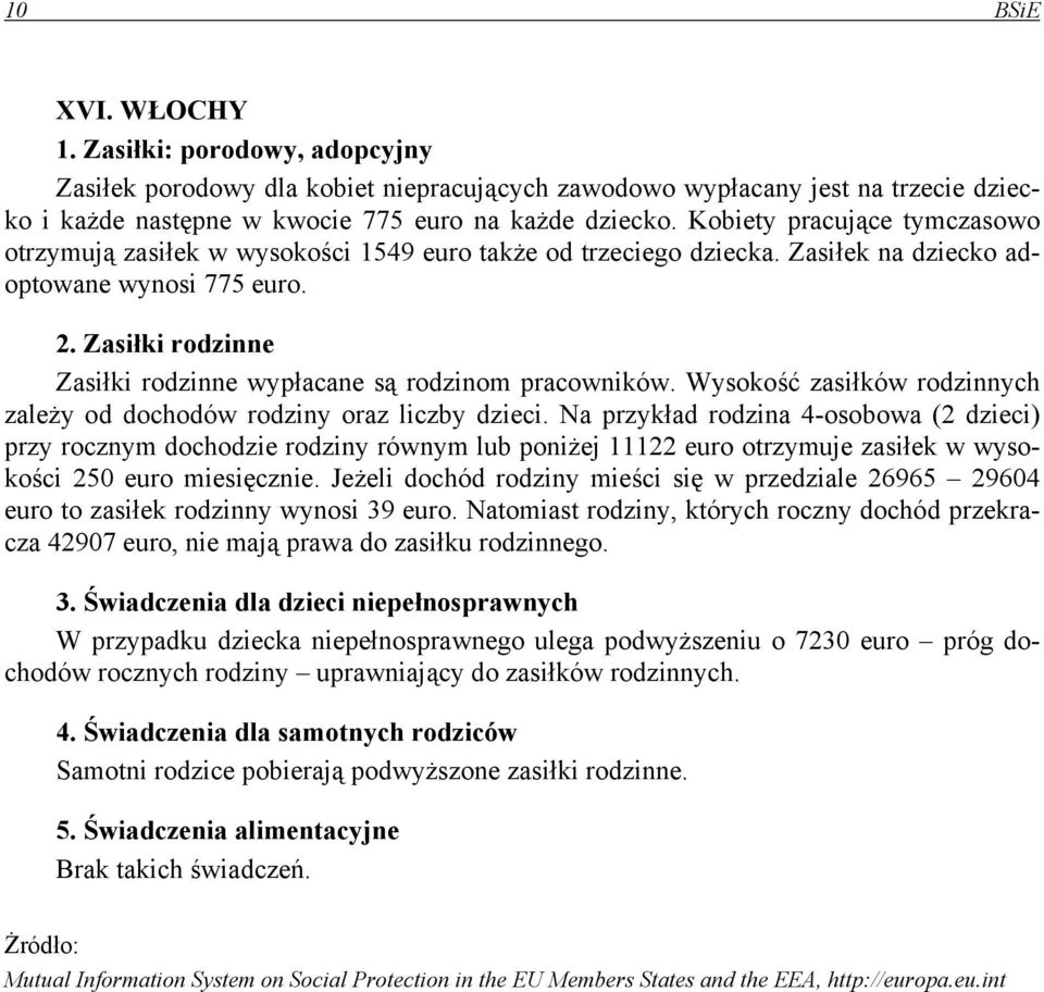 Wysokość zasiłków rodzinnych zależy od dochodów rodziny oraz liczby dzieci.