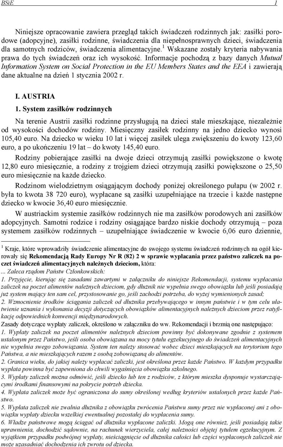 Informacje pochodzą z bazy danych Mutual Information System on Social Protection in the EU Members States and the EEA i zawierają dane aktualne na dzień 1 stycznia 2002 r. I. AUSTRIA 1.