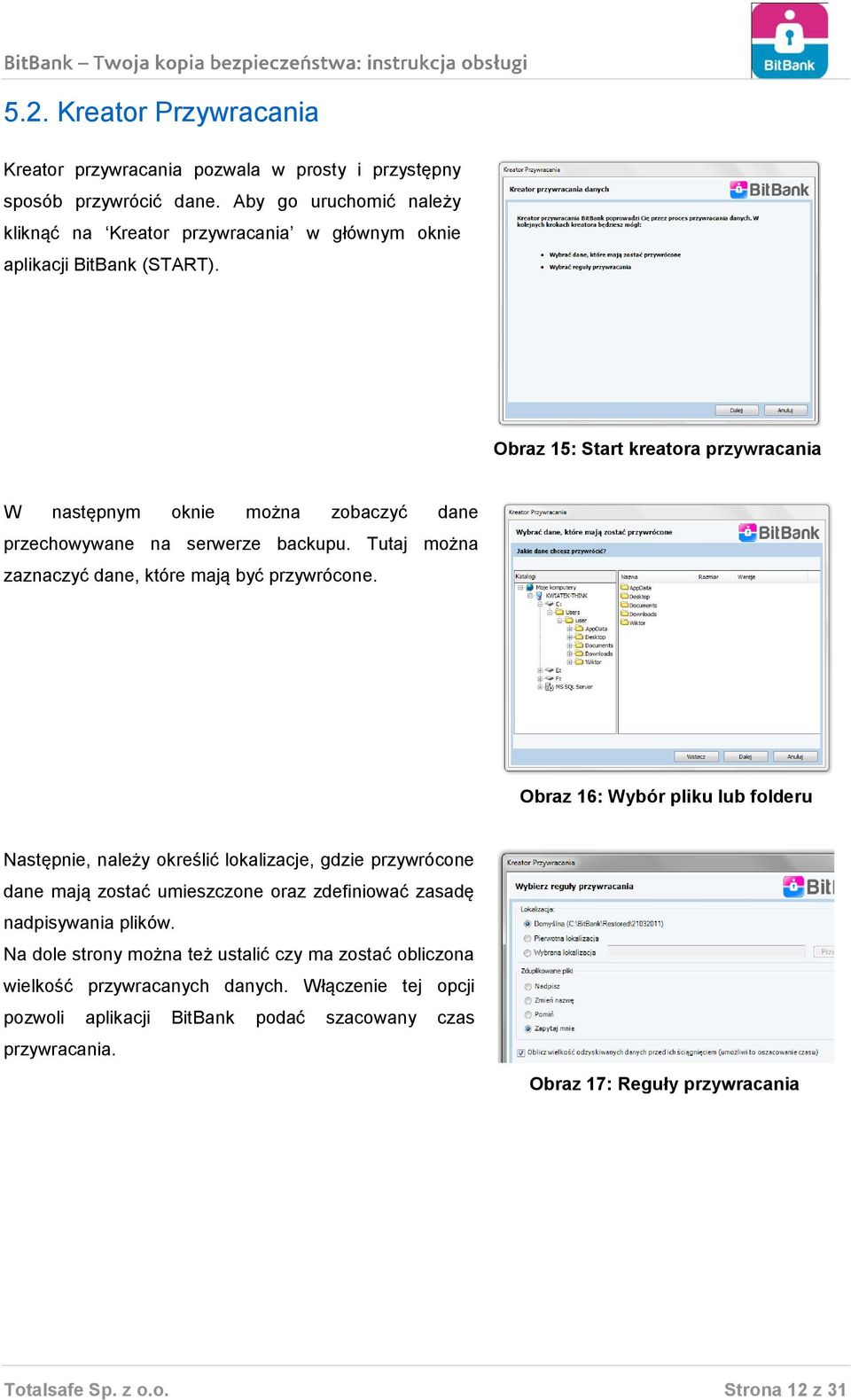 Obraz 15: Start kreatora przywracania W następnym oknie można zobaczyć dane przechowywane na serwerze backupu. Tutaj można zaznaczyć dane, które mają być przywrócone.