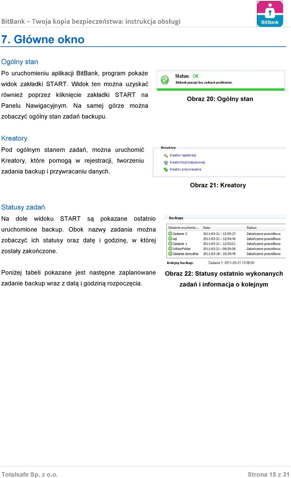 Obraz 20: Ogólny stan Kreatory Pod ogólnym stanem zadań, można uruchomić Kreatory, które pomogą w rejestracji, tworzeniu zadania backup i przywracaniu danych.