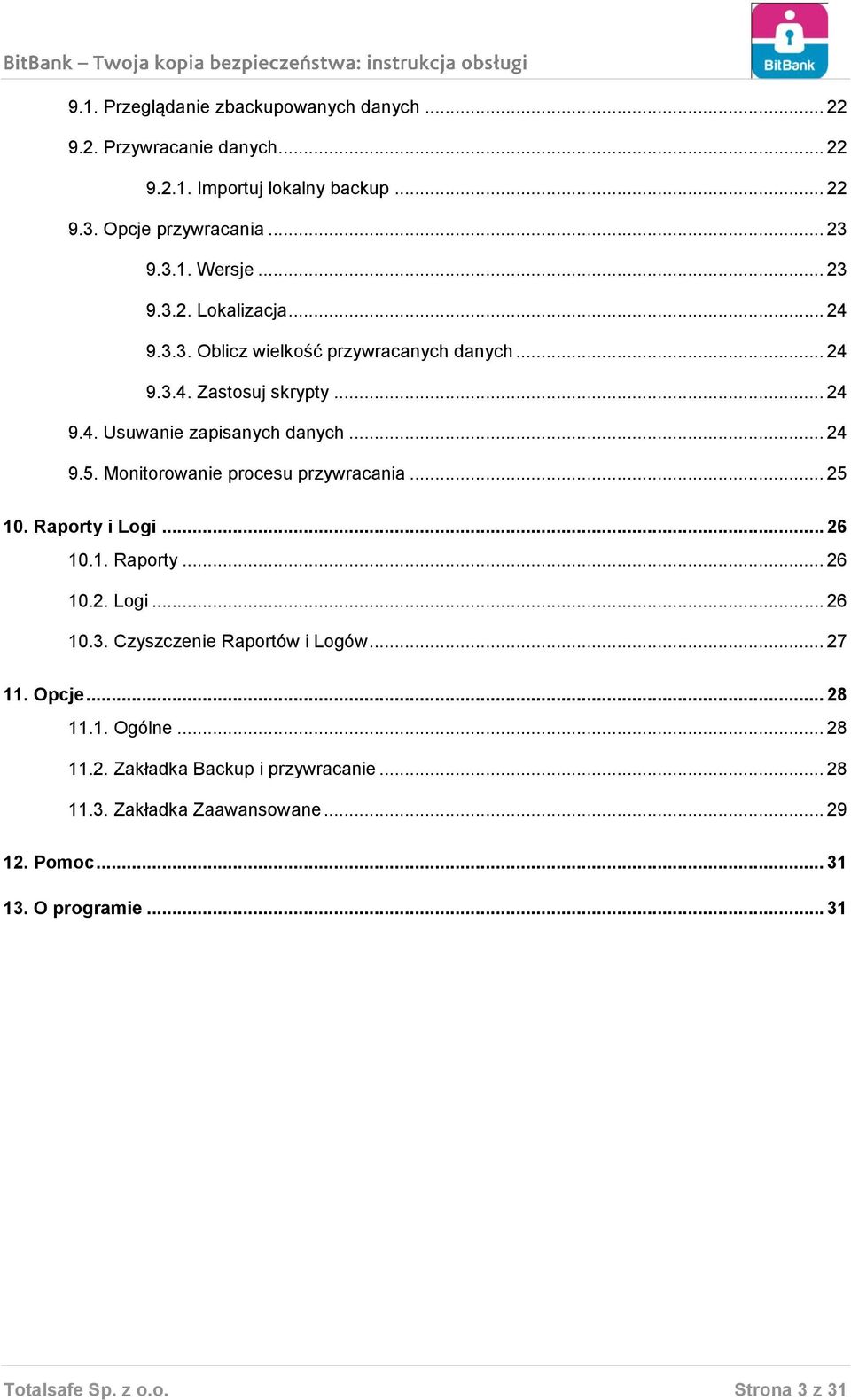 Monitorowanie procesu przywracania... 25 10. Raporty i Logi... 26 10.1. Raporty... 26 10.2. Logi... 26 10.3. Czyszczenie Raportów i Logów... 27 11. Opcje.