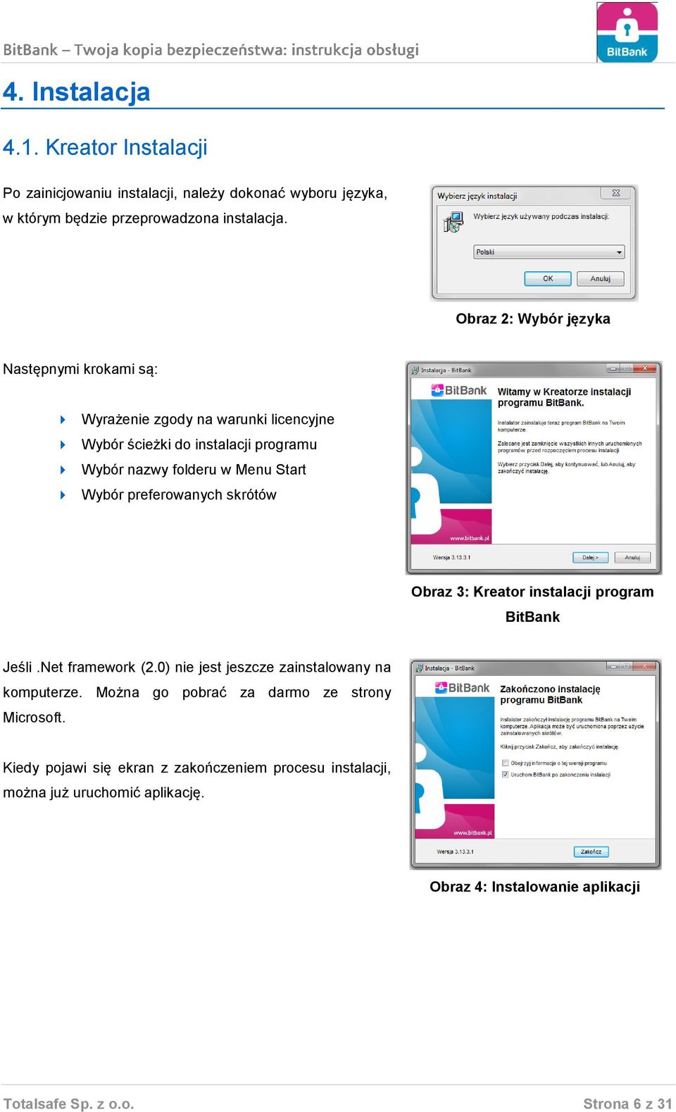 preferowanych skrótów Obraz 3: Kreator instalacji program BitBank Jeśli.Net framework (2.0) nie jest jeszcze zainstalowany na komputerze.