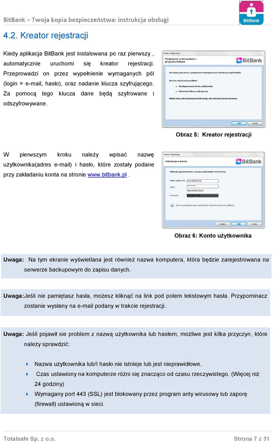 Obraz 5: Kreator rejestracji W pierwszym kroku należy wpisać nazwę użytkownika(adres e-mail) i hasło, które zostały podane przy zakładaniu konta na stronie www.bitbank.pl.