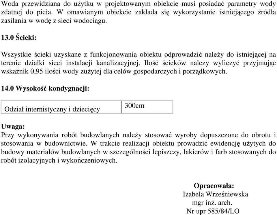 0 Ścieki: Wszystkie ścieki uzyskane z funkcjonowania obiektu odprowadzić należy do istniejącej na terenie działki sieci instalacji kanalizacyjnej.