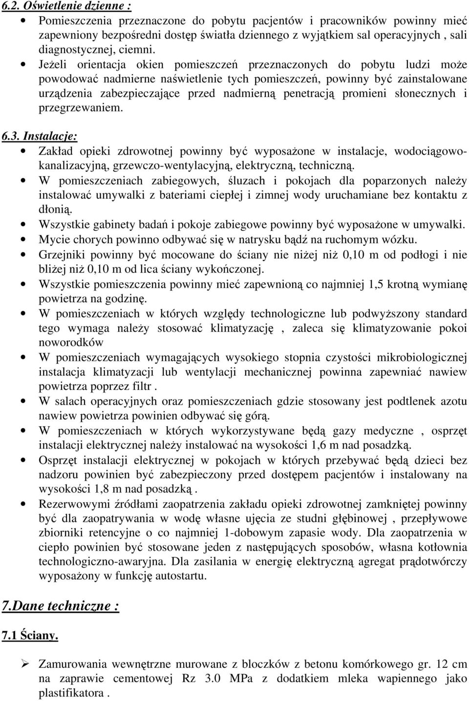 Jeżeli orientacja okien pomieszczeń przeznaczonych do pobytu ludzi może powodować nadmierne naświetlenie tych pomieszczeń, powinny być zainstalowane urządzenia zabezpieczające przed nadmierną