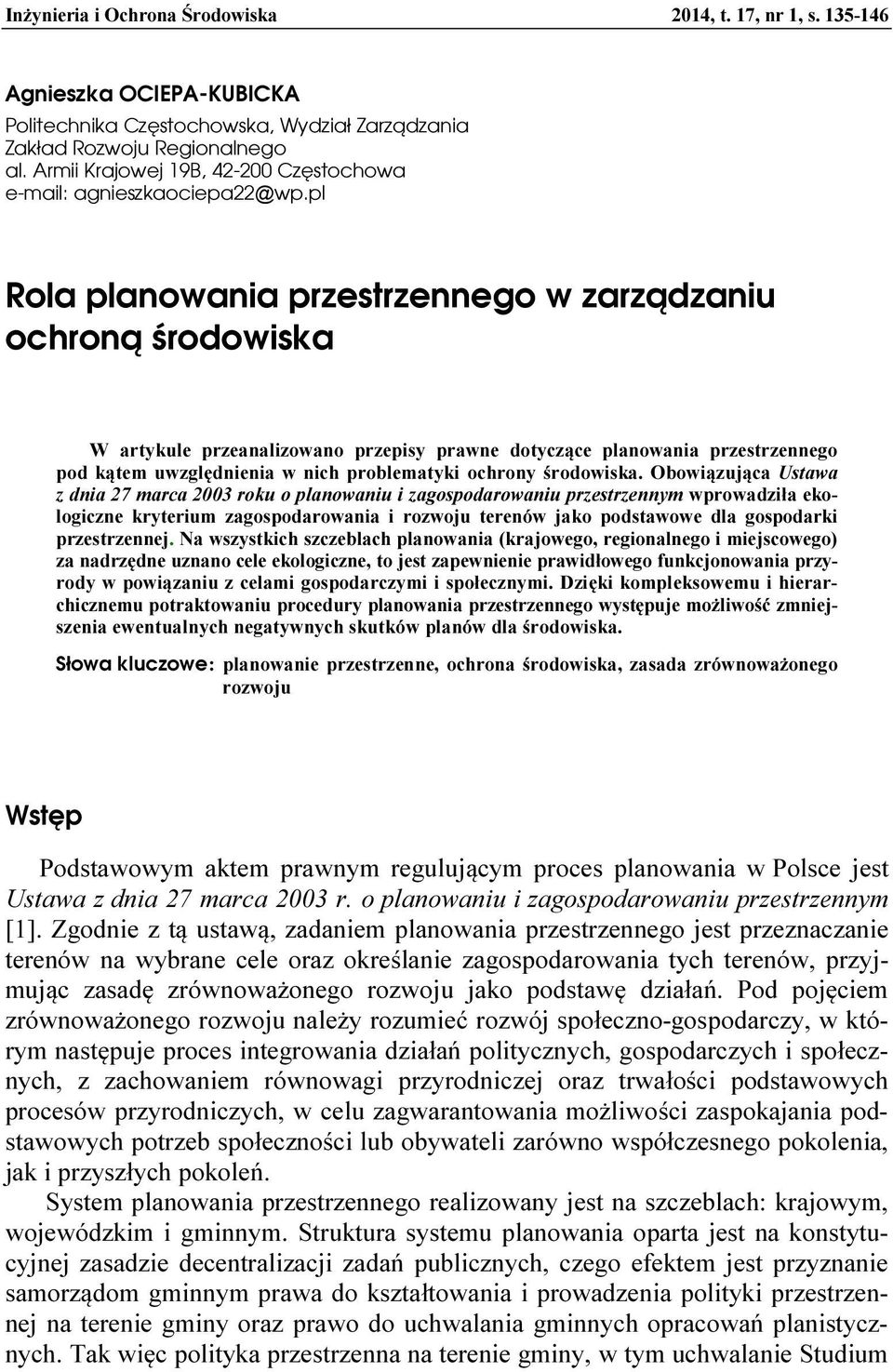 pl Rola planowania przestrzennego w zarządzaniu ochroną środowiska W artykule przeanalizowano przepisy prawne dotyczące planowania przestrzennego pod kątem uwzględnienia w nich problematyki ochrony