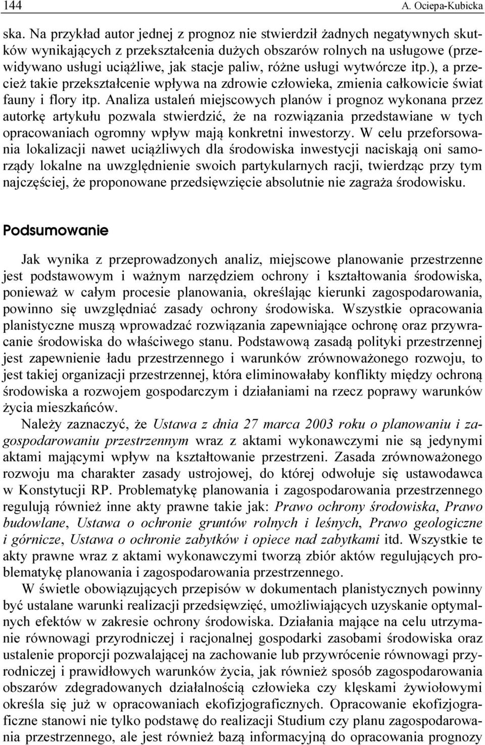 różne usługi wytwórcze itp.), a przecież takie przekształcenie wpływa na zdrowie człowieka, zmienia całkowicie świat fauny i flory itp.