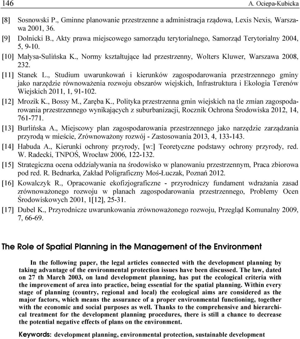 , Studium uwarunkowań i kierunków zagospodarowania przestrzennego gminy jako narzędzie równoważenia rozwoju obszarów wiejskich, Infrastruktura i Ekologia Terenów Wiejskich 2011, 1, 91-102.