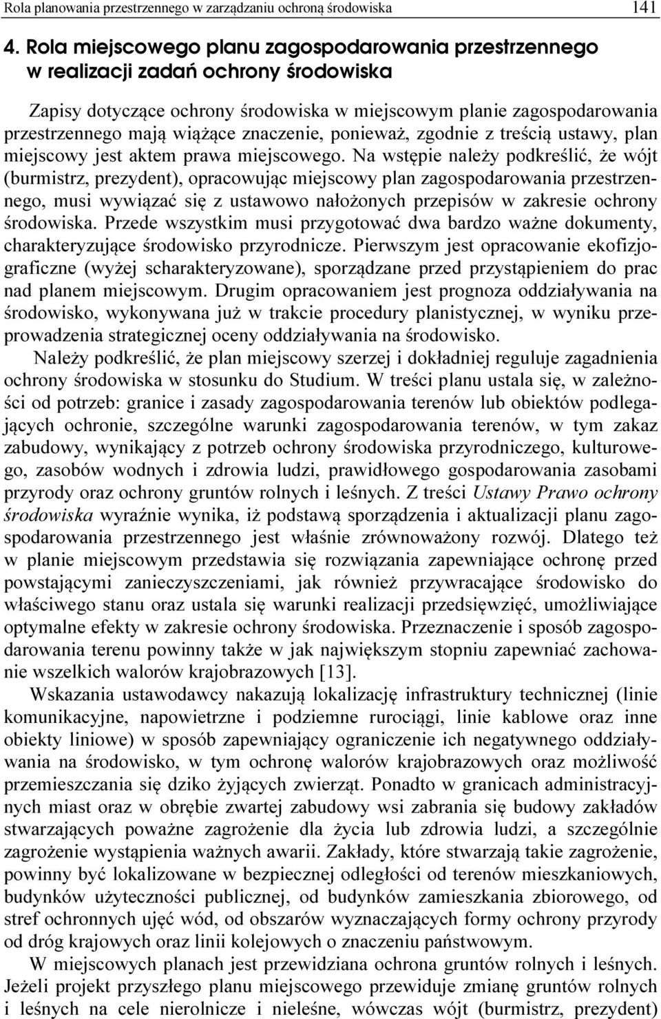 znaczenie, ponieważ, zgodnie z treścią ustawy, plan miejscowy jest aktem prawa miejscowego.