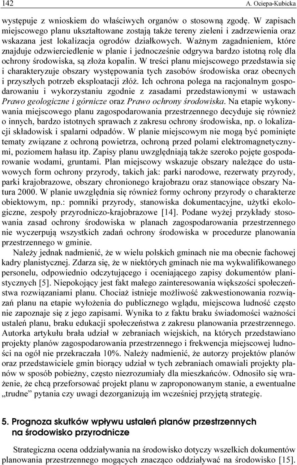 Ważnym zagadnieniem, które znajduje odzwierciedlenie w planie i jednocześnie odgrywa bardzo istotną rolę dla ochrony środowiska, są złoża kopalin.