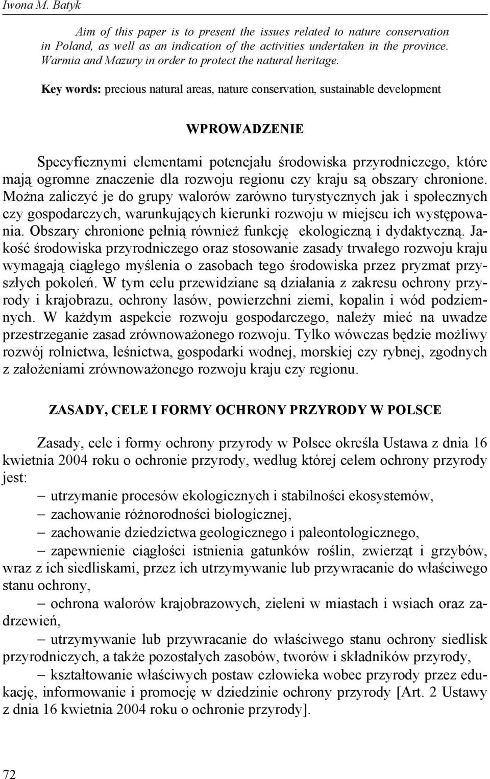 Key words: precious natural areas, nature conservation, sustainable development WPROWADZENIE Specyficznymi elementami potencjału środowiska przyrodniczego, które mają ogromne znaczenie dla rozwoju