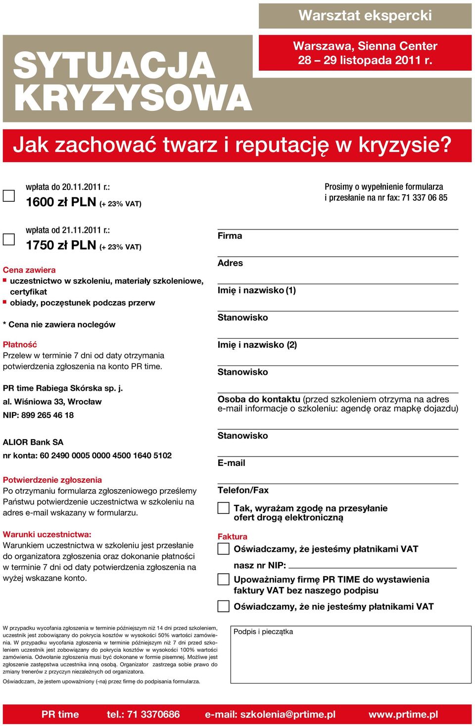 : 1750 zł PLN (+ 23% VAT) Cena zawiera uczestnictwo w szkoleniu, materiały szkoleniowe, certyfikat obiady, poczęstunek podczas przerw * Cena nie zawiera noclegów Płatność Przelew w terminie 7 dni od