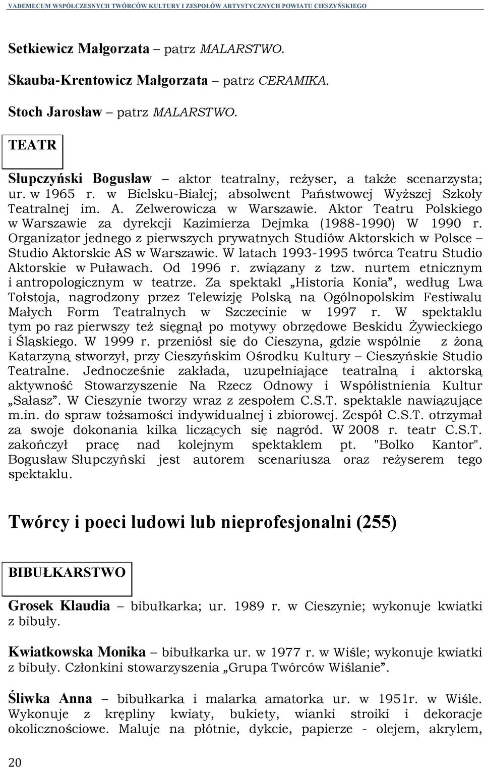 Zelwerowicza w Warszawie. Aktor Teatru Polskiego w Warszawie za dyrekcji Kazimierza Dejmka (1988-1990) W 1990 r.