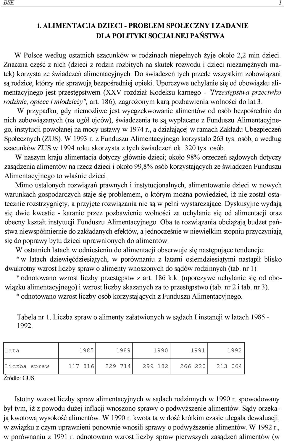 Do świadczeń tych przede wszystkim zobowiązani są rodzice, którzy nie sprawują bezpośredniej opieki.