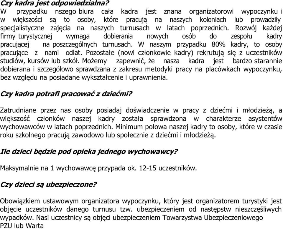 latach poprzednich. Rozwój każdej firmy turystycznej wymaga dobierania nowych osób do zespołu kadry pracującej na poszczególnych turnusach.