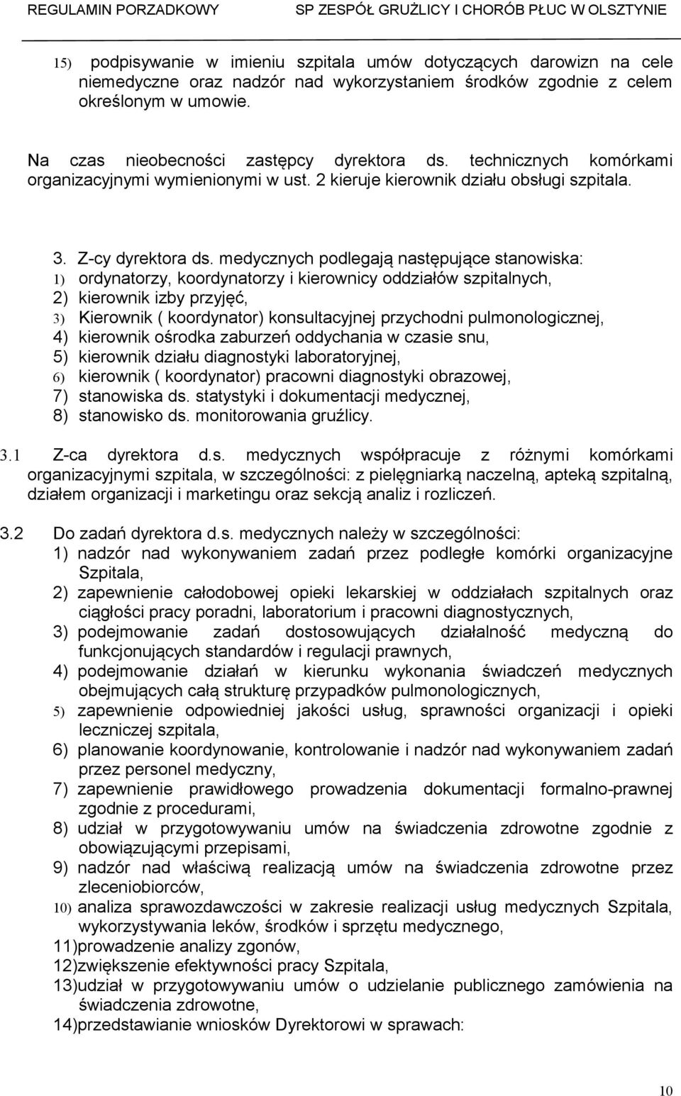 medycznych podlegają następujące stanowiska: 1) ordynatorzy, koordynatorzy i kierownicy oddziałów szpitalnych, 2) kierownik izby przyjęć, 3) Kierownik ( koordynator) konsultacyjnej przychodni