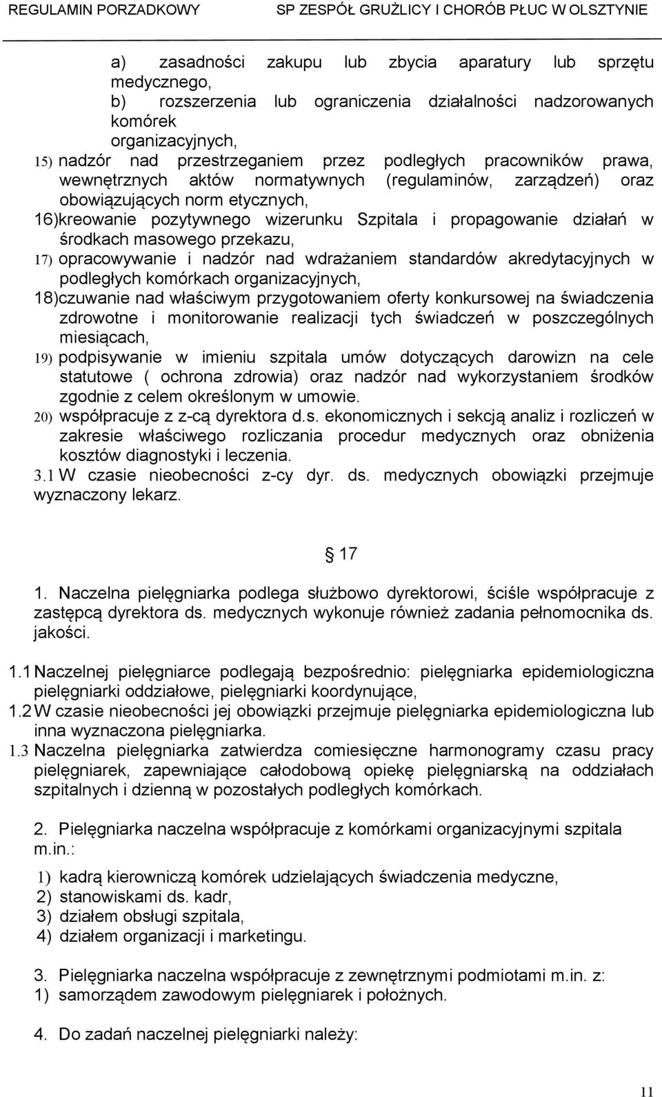 przekazu, 17) opracowywanie i nadzór nad wdrażaniem standardów akredytacyjnych w podległych komórkach organizacyjnych, 18)czuwanie nad właściwym przygotowaniem oferty konkursowej na świadczenia