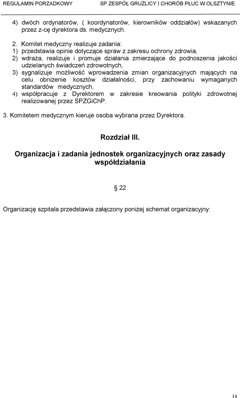 zdrowotnych, 3) sygnalizuje możliwość wprowadzenia zmian organizacyjnych mających na celu obniżenie kosztów działalności, przy zachowaniu wymaganych standardów medycznych, 4) współpracuje z