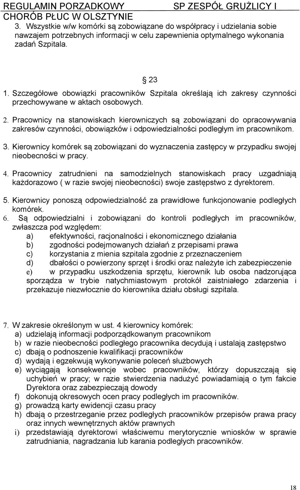 Pracownicy na stanowiskach kierowniczych są zobowiązani do opracowywania zakresów czynności, obowiązków i odpowiedzialności podległym im pracownikom. 3.