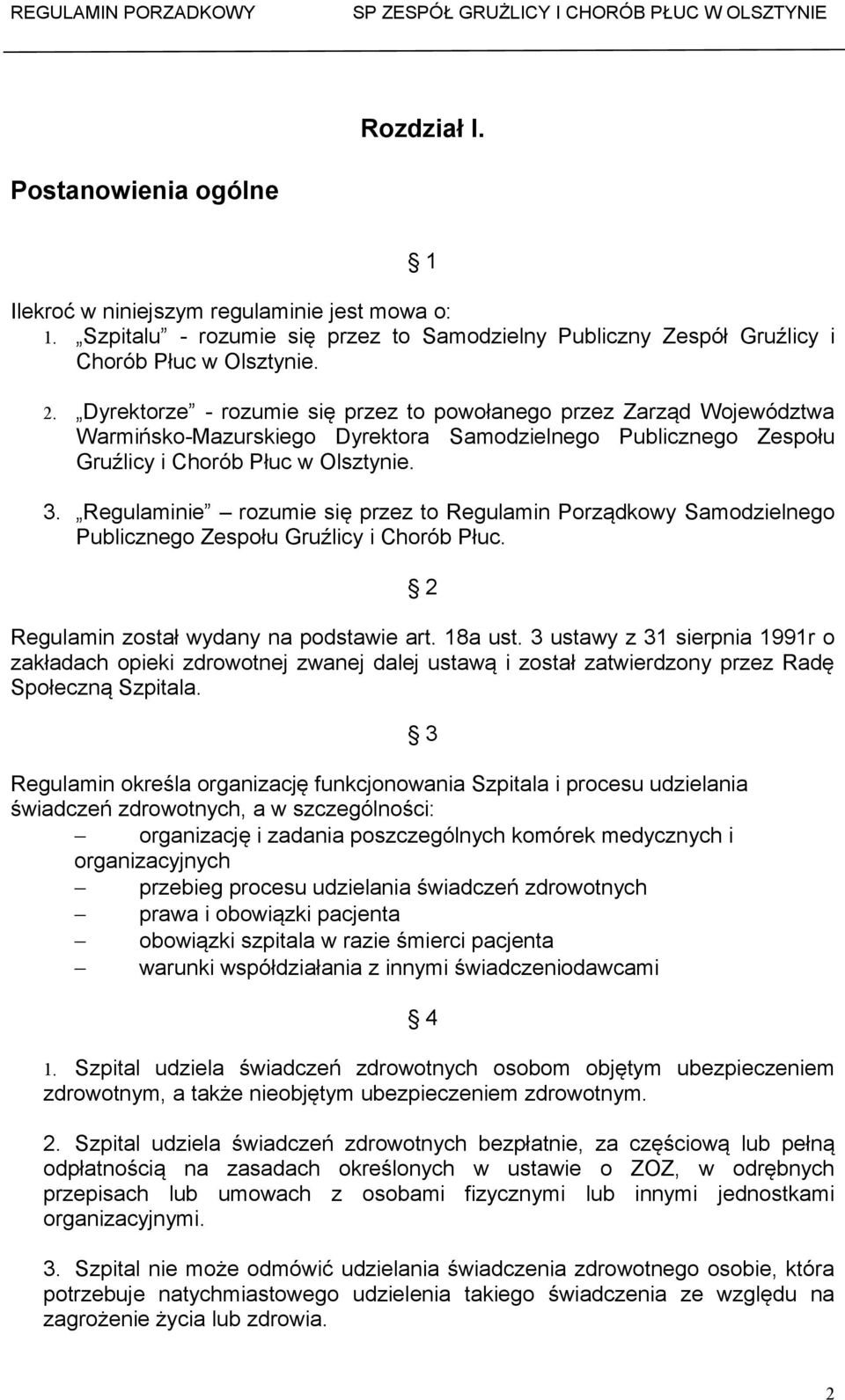 Regulaminie rozumie się przez to Regulamin Porządkowy Samodzielnego Publicznego Zespołu Gruźlicy i Chorób Płuc. 2 Regulamin został wydany na podstawie art. 18a ust.