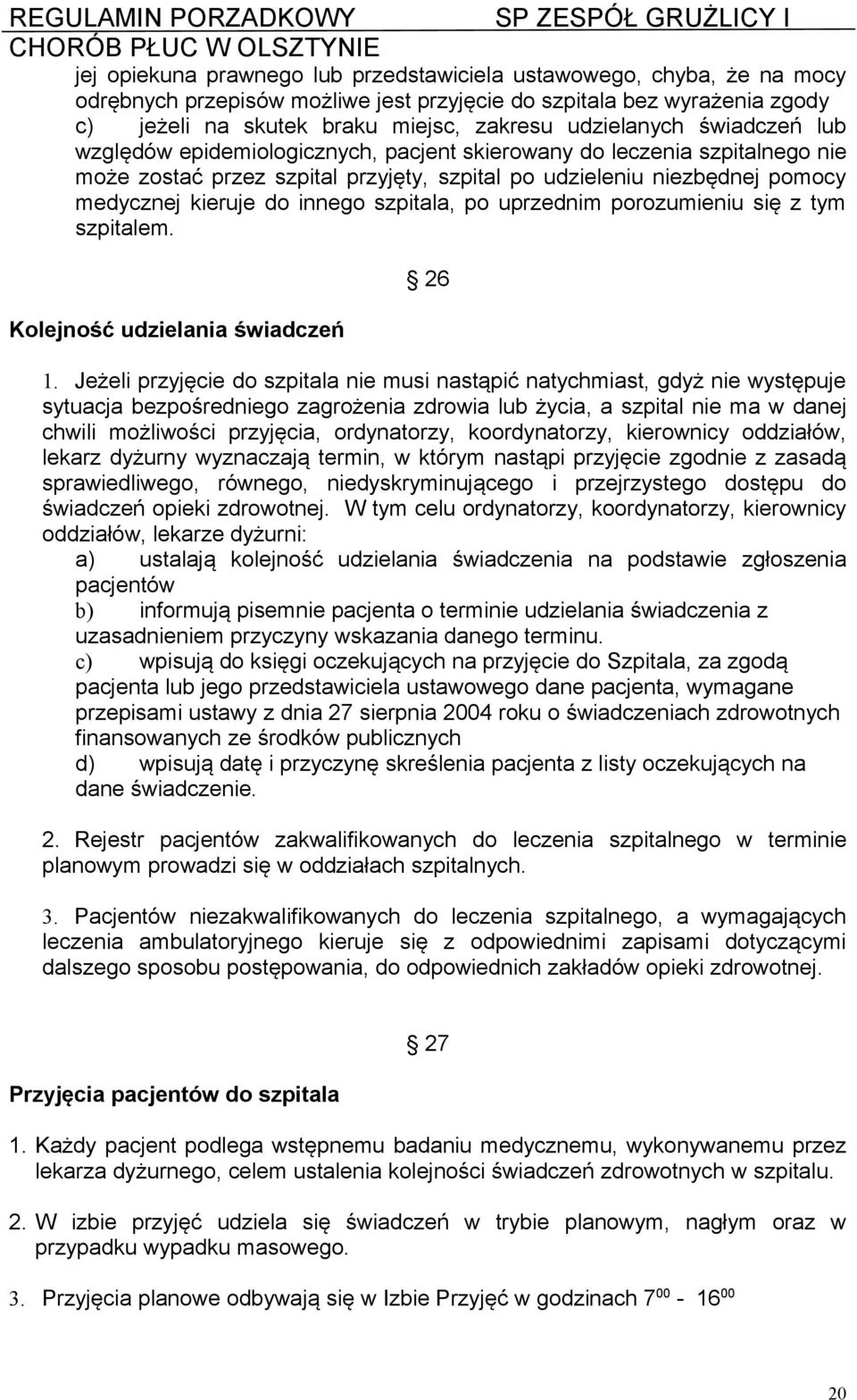 innego szpitala, po uprzednim porozumieniu się z tym szpitalem. Kolejność udzielania świadczeń 26 1.