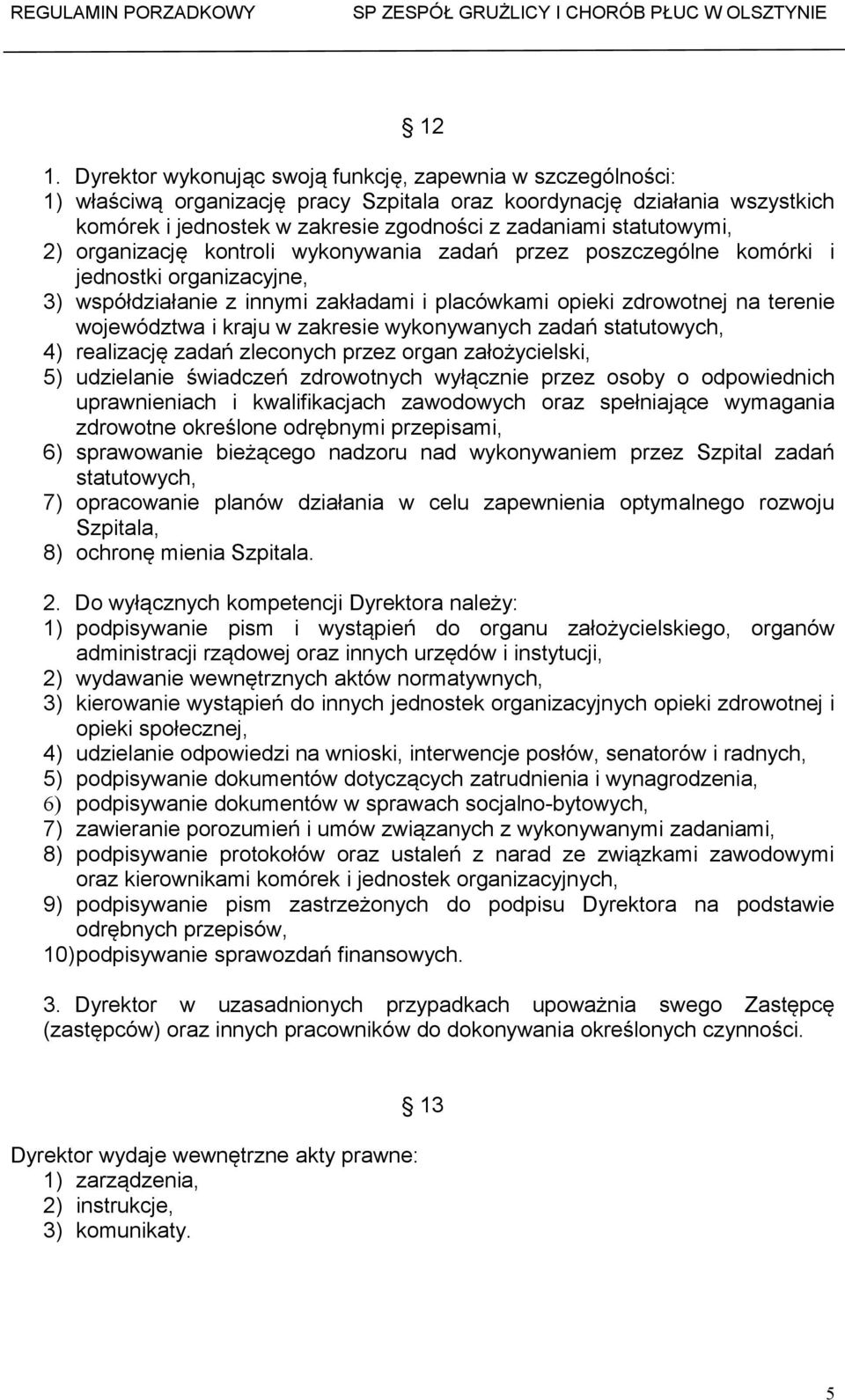 i kraju w zakresie wykonywanych zadań statutowych, 4) realizację zadań zleconych przez organ założycielski, 5) udzielanie świadczeń zdrowotnych wyłącznie przez osoby o odpowiednich uprawnieniach i