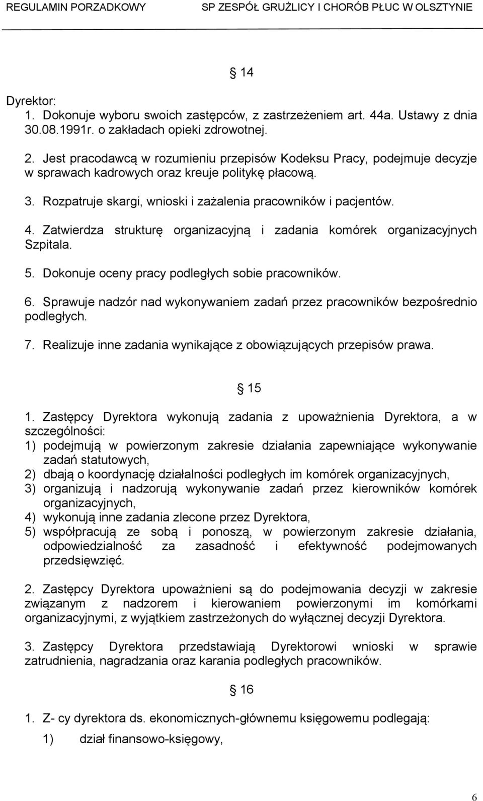 Zatwierdza strukturę organizacyjną i zadania komórek organizacyjnych Szpitala. 5. Dokonuje oceny pracy podległych sobie pracowników. 6.