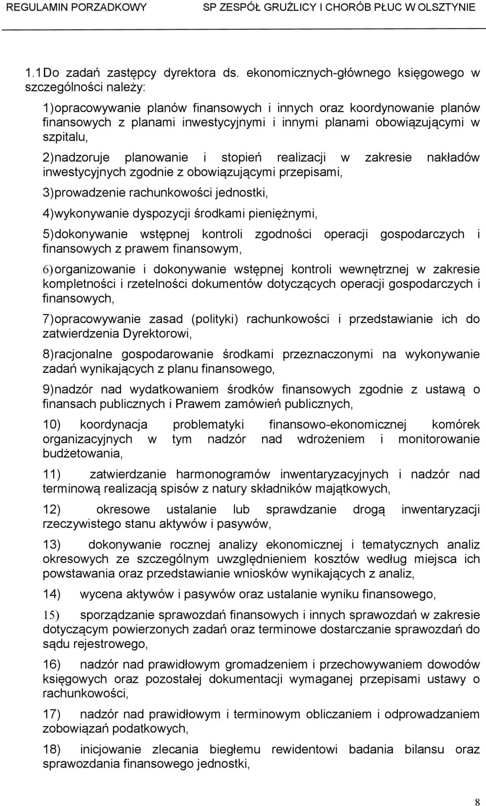 szpitalu, 2)nadzoruje planowanie i stopień realizacji w zakresie nakładów inwestycyjnych zgodnie z obowiązującymi przepisami, 3)prowadzenie rachunkowości jednostki, 4)wykonywanie dyspozycji środkami