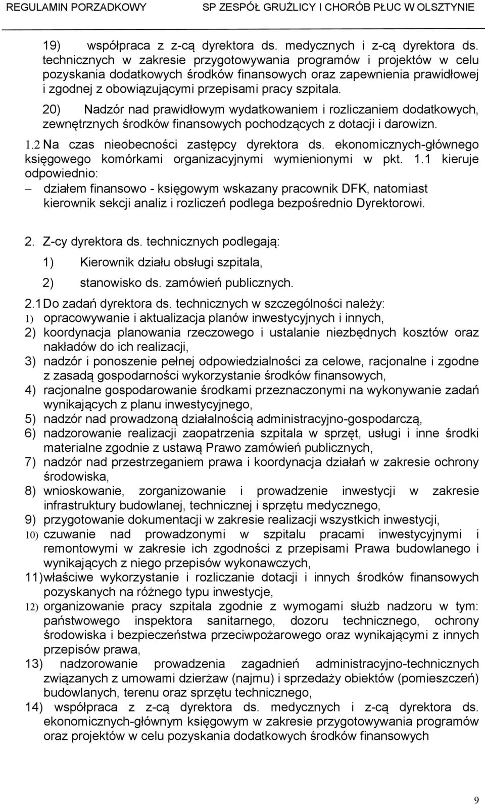 20) Nadzór nad prawidłowym wydatkowaniem i rozliczaniem dodatkowych, zewnętrznych środków finansowych pochodzących z dotacji i darowizn. 1.2 Na czas nieobecności zastępcy dyrektora ds.