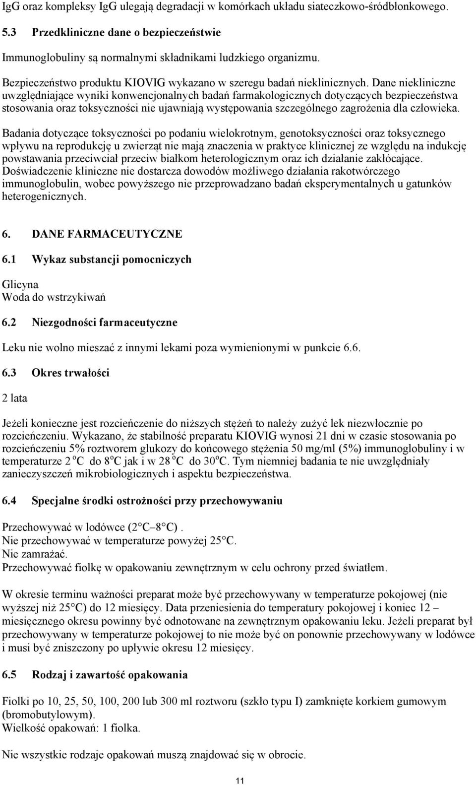 Dane niekliniczne uwzględniające wyniki konwencjonalnych badań farmakologicznych dotyczących bezpieczeństwa stosowania oraz toksyczności nie ujawniają występowania szczególnego zagrożenia dla