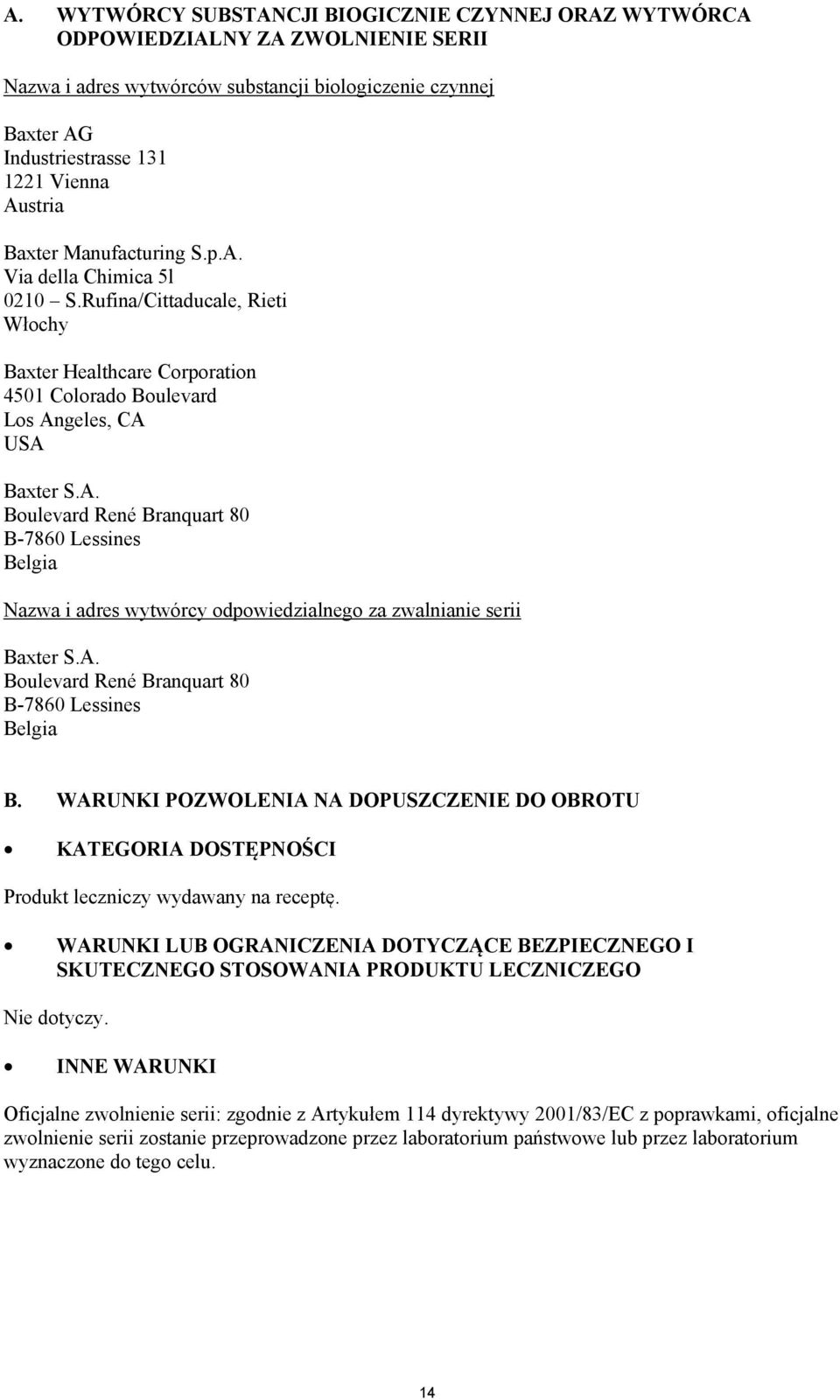 A. Boulevard René Branquart 80 B-7860 Lessines Belgia B. WARUNKI POZWOLENIA NA DOPUSZCZENIE DO OBROTU KATEGORIA DOSTĘPNOŚCI Produkt leczniczy wydawany na receptę.