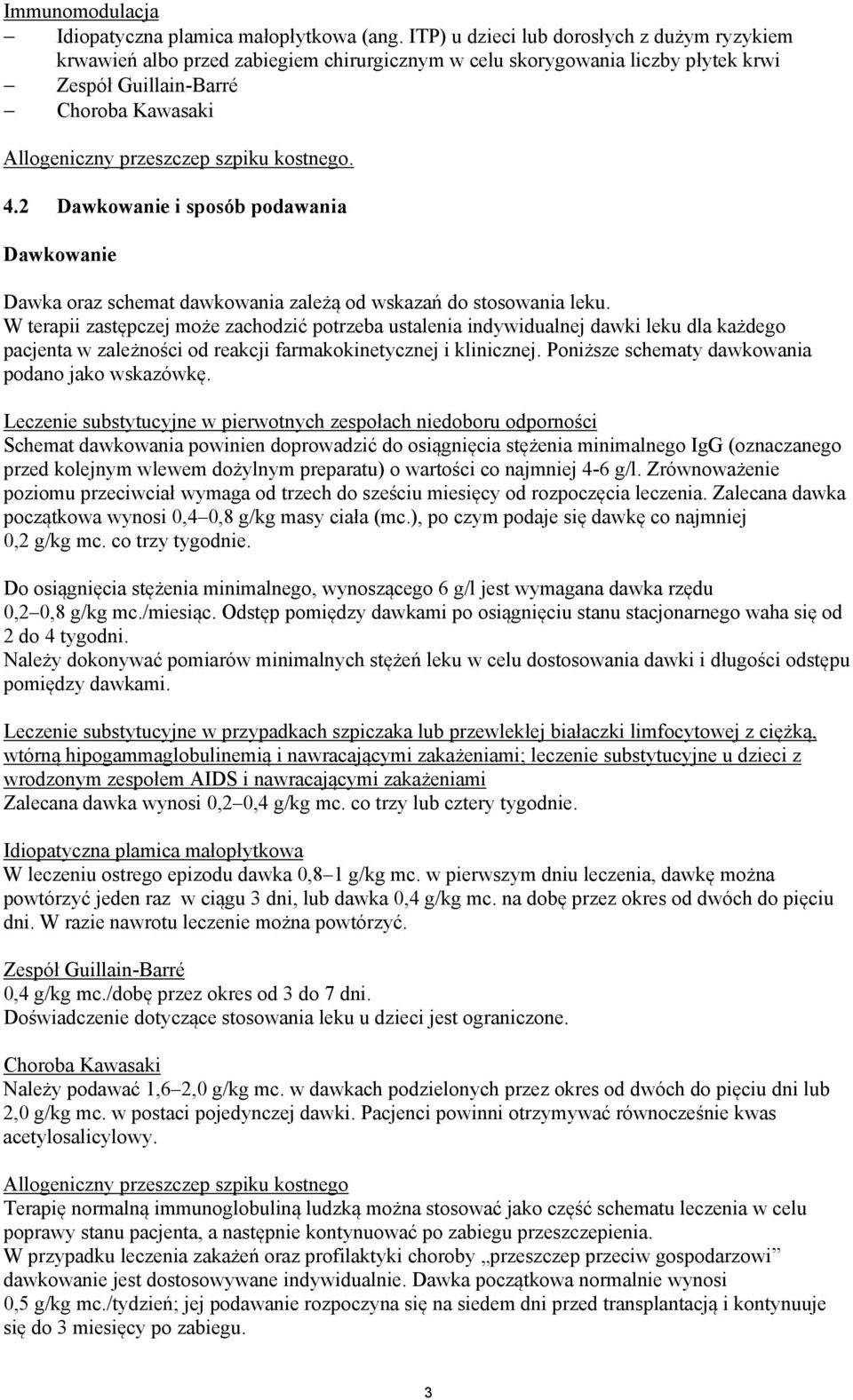 kostnego. 4.2 Dawkowanie i sposób podawania Dawkowanie Dawka oraz schemat dawkowania zależą od wskazań do stosowania leku.