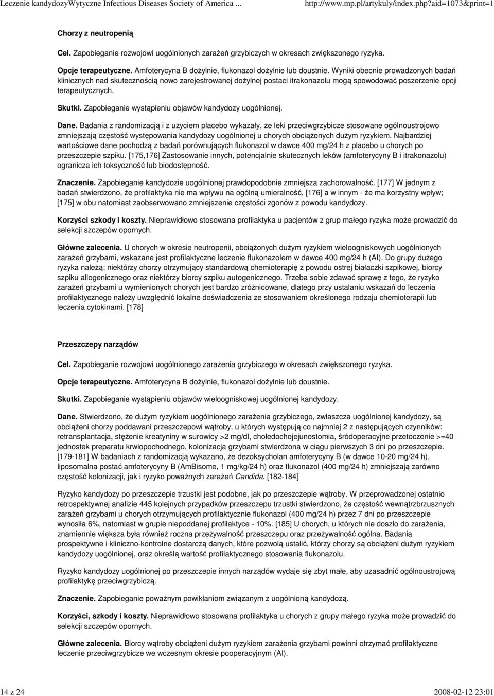 Wyniki obecnie prowadzonych badań klinicznych nad skutecznością nowo zarejestrowanej doŝylnej postaci itrakonazolu mogą spowodować poszerzenie opcji terapeutycznych. Skutki.