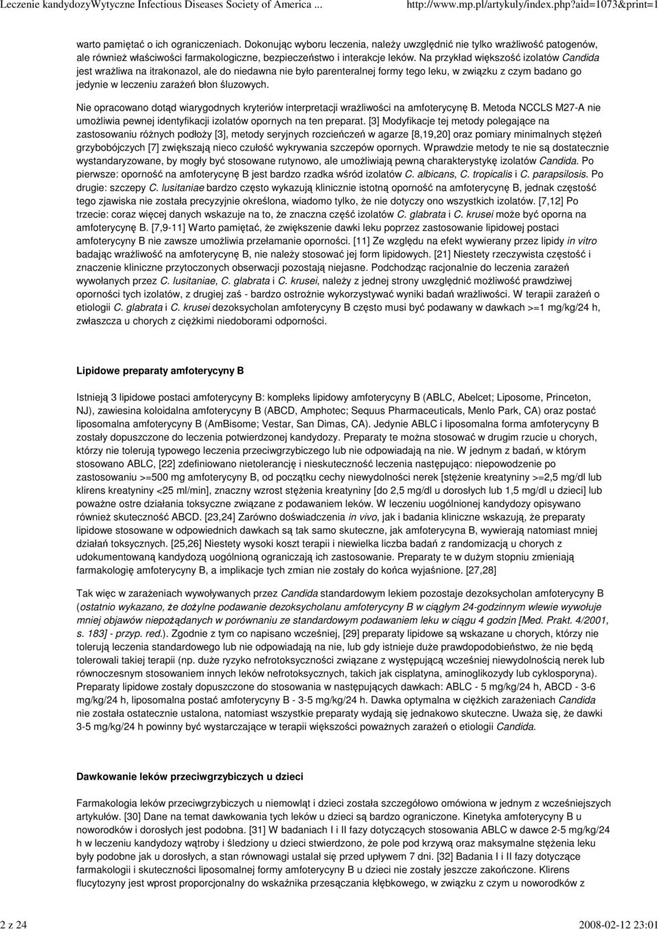 Na przykład większość izolatów Candida jest wraŝliwa na itrakonazol, ale do niedawna nie było parenteralnej formy tego leku, w związku z czym badano go jedynie w leczeniu zaraŝeń błon śluzowych.