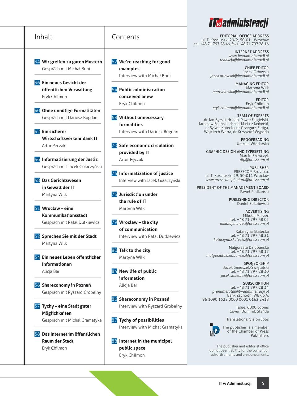 mit Dariusz Bogdan 42 Ein sicherer Wirtschaftsverkehr dank IT Artur Pęczak 46 Informatisierung der Justiz Gespräch mit Jacek Gołaczyński 48 Das Gerichtswesen in Gewalt der IT Martyna Wilk 51 Wrocław