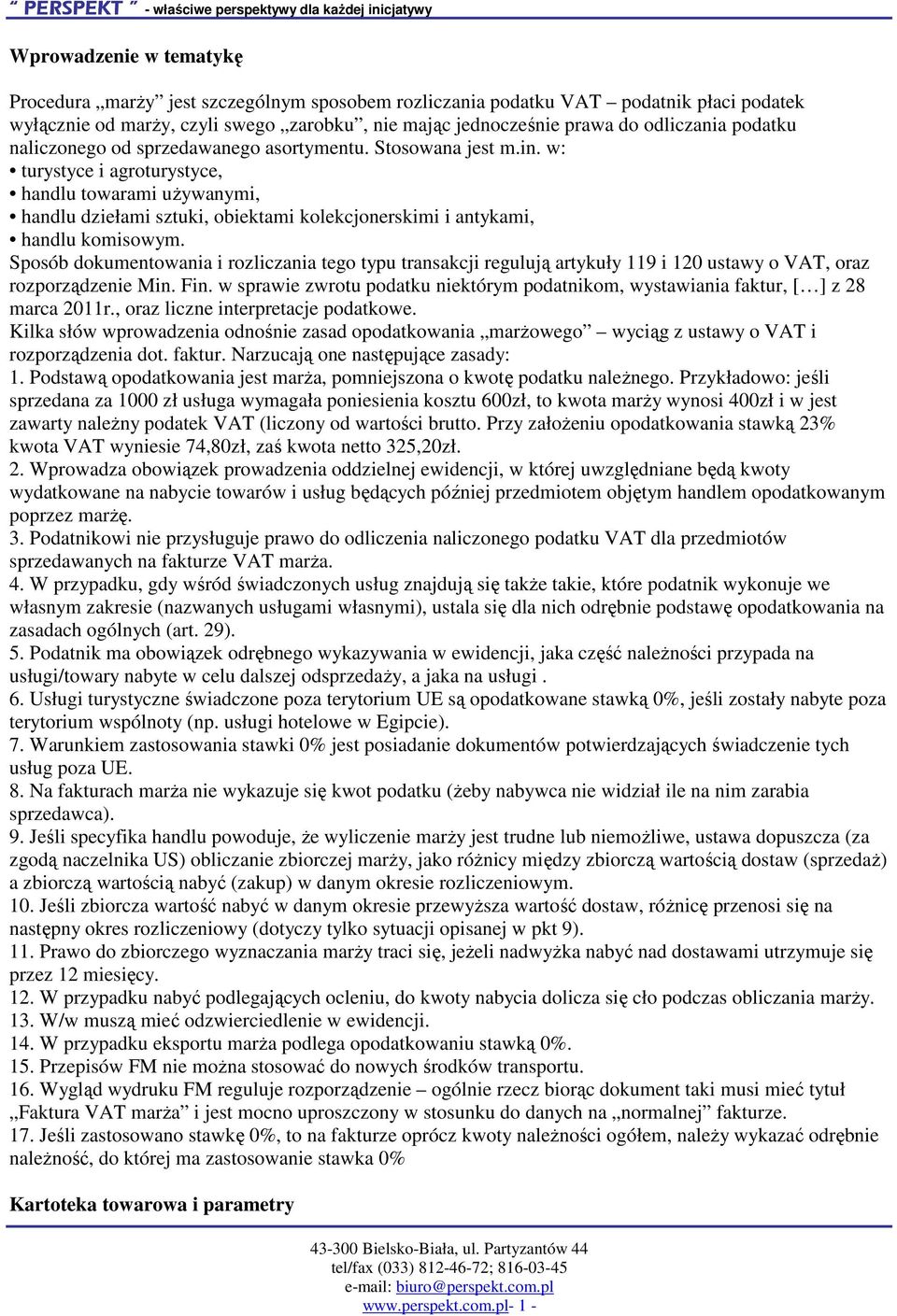 w: turystyce i agroturystyce, handlu towarami uŝywanymi, handlu dziełami sztuki, obiektami kolekcjonerskimi i antykami, handlu komisowym.