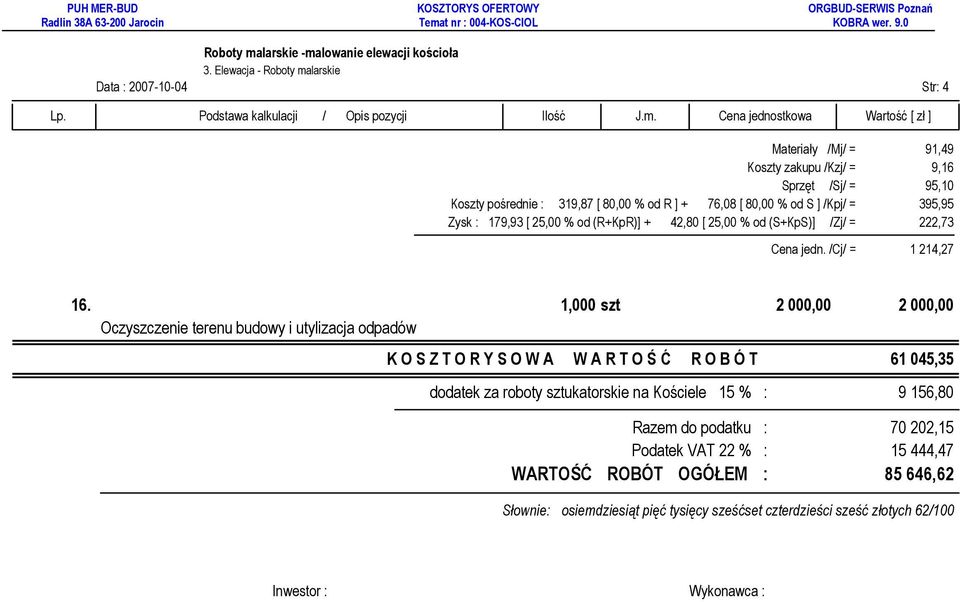 1,000 szt 2 000,00 2 000,00 Oczyszczenie terenu budowy i utylizacja odpadów K O S Z T O R Y S O W A W A R T O Ś Ć R O B Ó T 61 045,35 dodatek za roboty sztukatorskie na