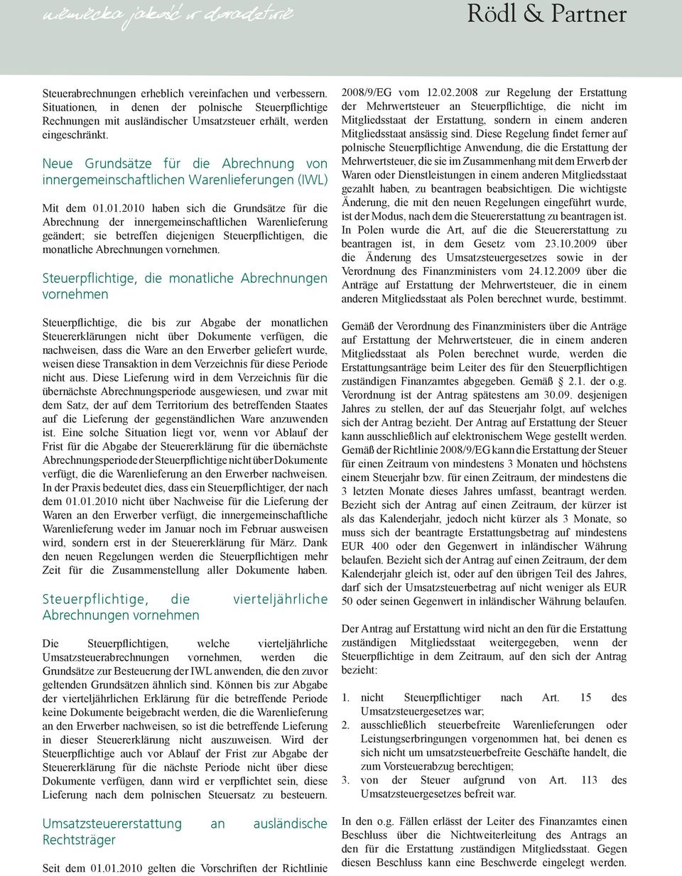 01.2010 haben sich die Grundsätze für die Abrechnung der innergemeinschaftlichen Warenlieferung geändert; sie betreffen diejenigen Steuerpflichtigen, die monatliche Abrechnungen vornehmen.